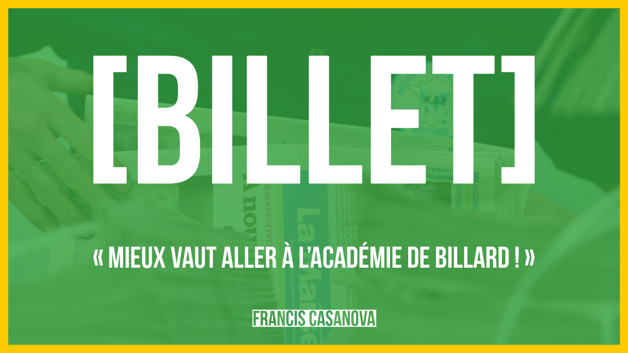 [Billet] « Mieux vaut aller à l’académie de billard ! »