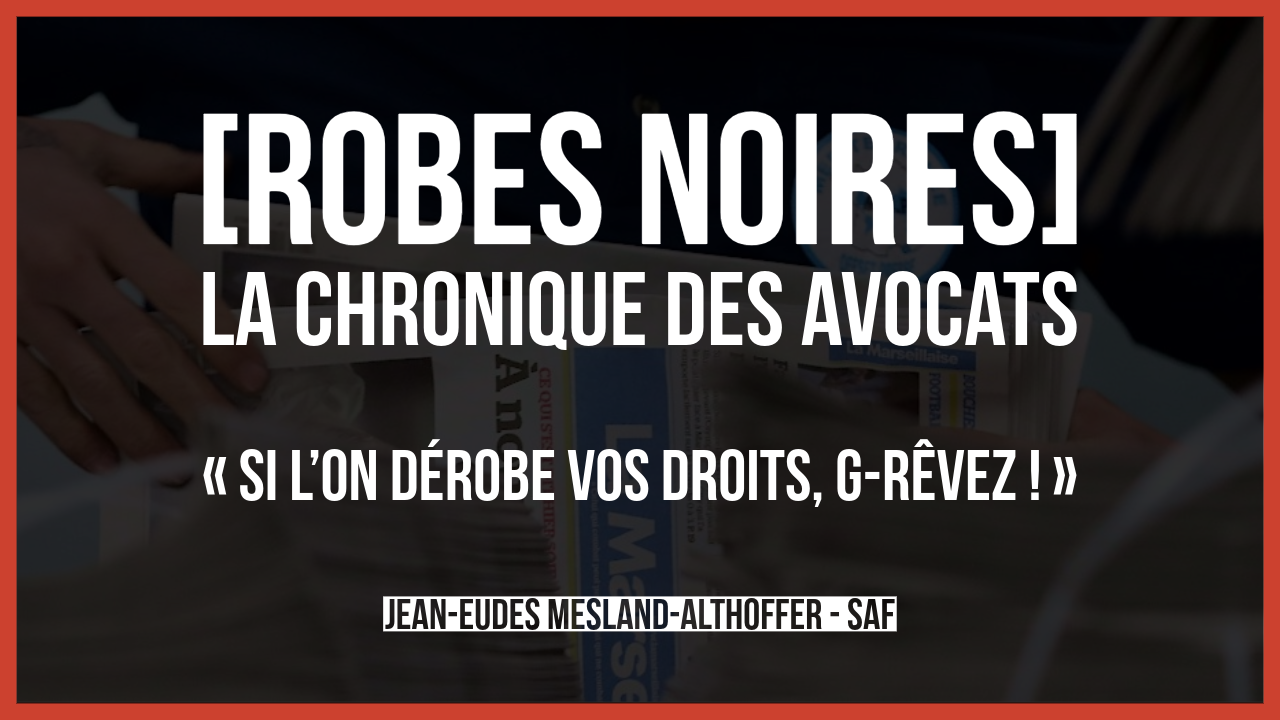 Si l’on dérobe vos droits, g-rêvez !