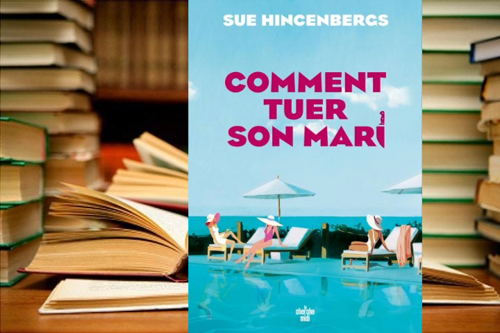 [C’est l’été] Lecture : « Comment tuer son mari », de Sue Hincenbergs
