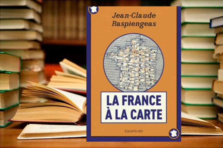 [C’est l’été] Lecture : «La France à la carte», de Jean-Claude Raspiengeas